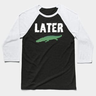 See you Later Alligator Baseball T-Shirt